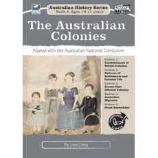 Australian History Series Book 5: Ages 10 -11 Years - The Australian Colonies
