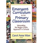 Emergent Curriculum in the Primary Classroom : Interpreting the Reggio Emilia Approach in Schools