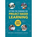 Setting the Standard for Project Based Learning: A Proven Approach to Rigorous Classroom Instruction