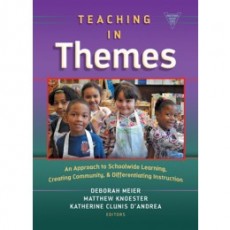 Teaching in Themes: An Approach to Schoolwide Learning, Creating Community, and Differentiating Instruction